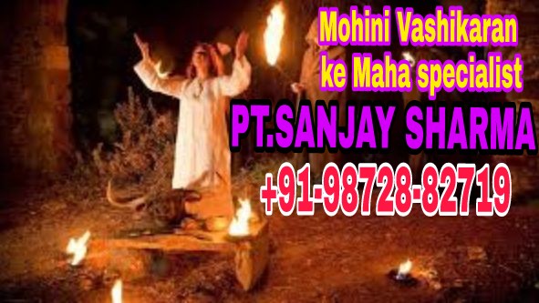 Online Mohini Mantra For Love Tantrik. Sanjay Sharma ji +91-98728-82719